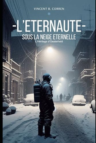 L'ETERNAUTE, SOUS LA NEIGE ÉTERNELLE: L'Héritage d'Oesterheld von Independently published