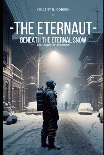 THE ETERNAUT, BENEATH THE ETERNAL SNOW: The Legacy of Oesterheld von Independently published
