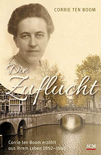 Die Zuflucht: Corrie ten Boom erzählt aus ihrem Leben 1892-1945 von SCM Hnssler