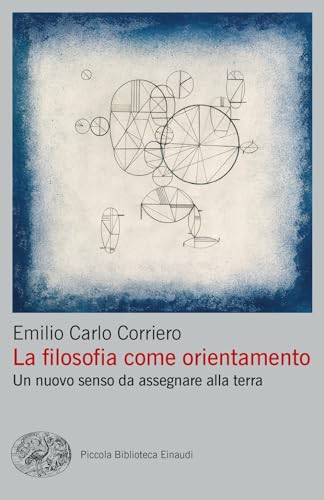 La filosofia come orientamento. Un nuovo senso da assegnare alla terra (Piccola biblioteca Einaudi. Big)