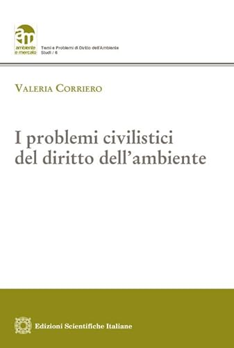 I problemi civilistici del diritto dell'ambiente (Ambiente e mercato. Temi) von Edizioni Scientifiche Italiane