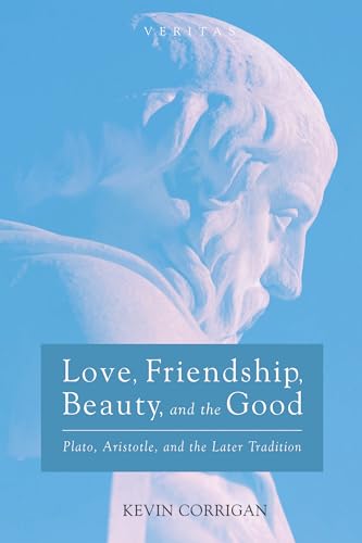 Love, Friendship, Beauty, and the Good: Plato, Aristotle, and the Later Tradition (Veritas, Band 26) von Cascade Books