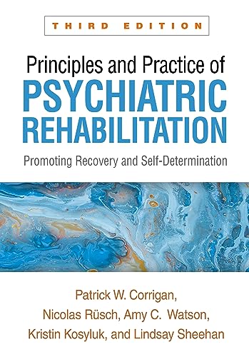 Principles and Practice of Psychiatric Rehabilitation: Promoting Recovery and Self-Determination von Guilford Press