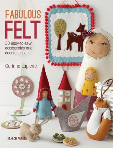 Fabulous Felt: 30 Easy to Sew Accessories and Decorations von Search Press