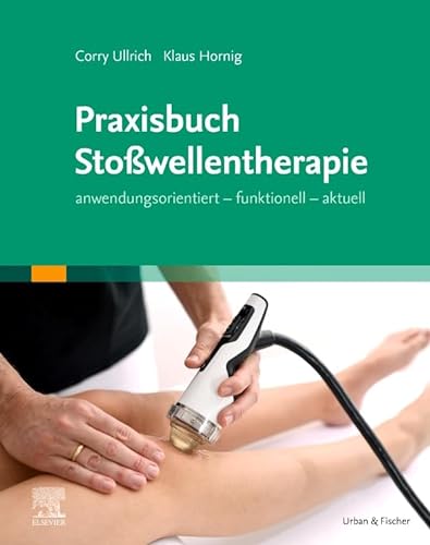 Praxisbuch Stoßwellentherapie: anwendungsorientiert - funktionell - aktuell