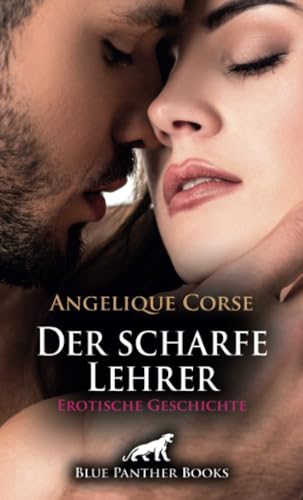 Der scharfe Lehrer | Erotische Geschichte + 2 weitere Geschichten: Blaue Augen in einem heißen Körper ... (Love, Passion & Sex)