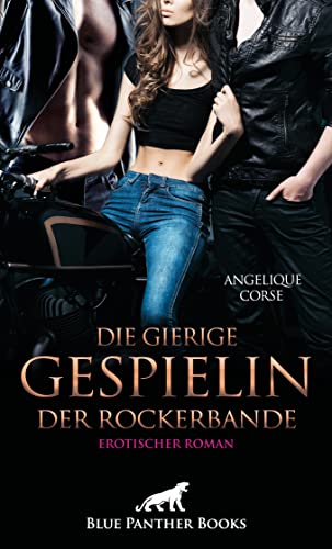 Die gierige Gespielin der Rockerbande | Erotischer Roman: Das Verlangen nach roher Lust ... von blue panther books