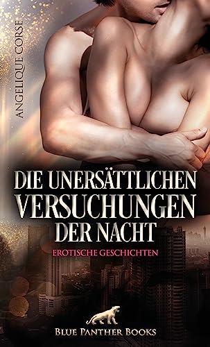 Die unersättlichen Versuchungen der Nacht | Erotische Geschichten: Die Lust kennt keine Grenzen ... von Blue Panther Books