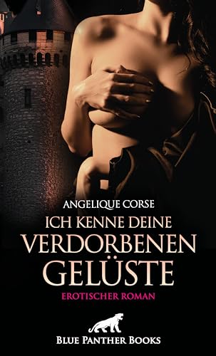 Ich kenne deine verdorbenen Gelüste | Erotischer Roman: Wie Ihr wünscht, Herr ... von blue panther books