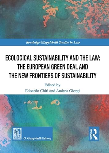 Ecological Sustainability and the Law: the European Green Deal and the New Frontiers of Sustainability (Routledge. Giappichelli studies in law) von Giappichelli