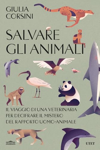Salvare gli animali. Il viaggio di una veterinaria per decifrare il mistero del rapporto uomo-animale von Utet