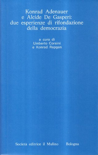 Konrad Adenauer e Alcide De Gasperi: due esperienze di rifondazione della democrazia (Istituto storico italo-germ. Quaderni, Band 15) von Il Mulino