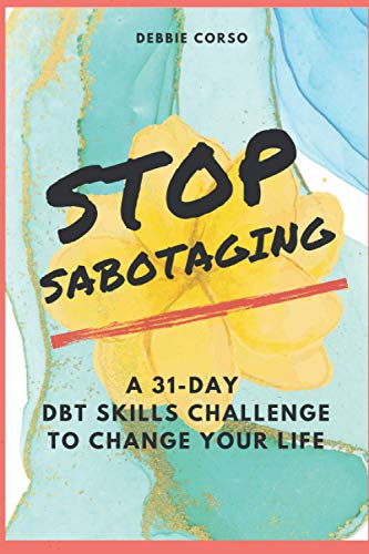 Stop Sabotaging: A 31-Day DBT Challenge to Change Your Life von Independently published