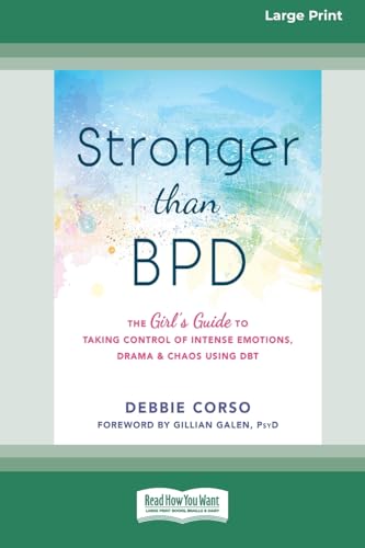 Stronger Than BPD: The Girl's Guide to Taking Control of Intense Emotions, Drama, and Chaos Using DBT (16pt Large Print Format) von ReadHowYouWant