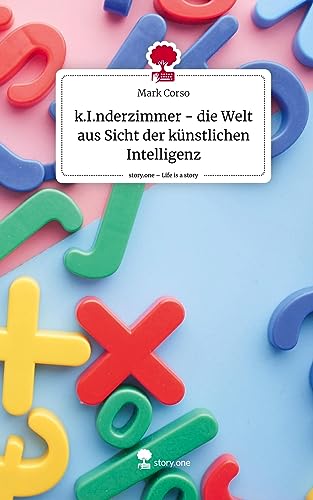 k.I.nderzimmer - die Welt aus Sicht der künstlichen Intelligenz. Life is a Story - story.one k.I.nderzimmer - die Welt aus Sicht der künstlichen Intelligenz. Life is a Story - story.one