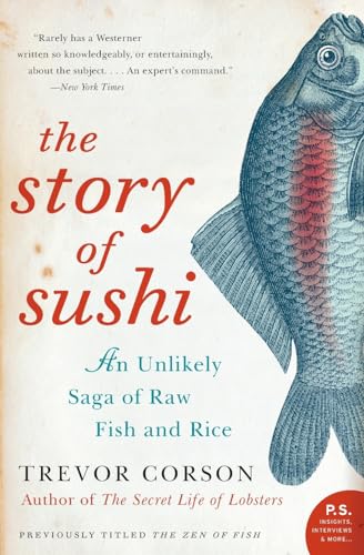 The Story of Sushi: An Unlikely Saga of Raw Fish and Rice (P.S.)