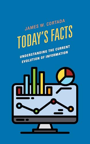 Today's Facts: Understanding the Current Evolution of Information Today's Facts: Understanding the Current Evolution of Information von Rowman & Littlefield Publishers