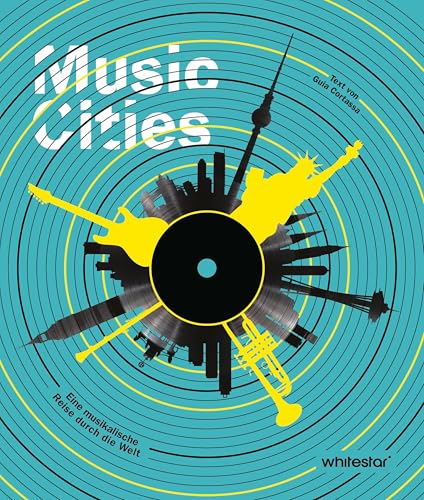Music Cities. Eine musikalische Reise durch die Welt: Die besten Hotspots, Seattle, New York City, Chicago, London, Berlin, Seoul, Tokyo: The Capitals and Places of Music Geography von White Star Verlag