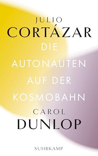 Die Autonauten auf der Kosmobahn: Eine zeitlose Reise Paris – Marseille (Bibliothek Suhrkamp) von Suhrkamp Verlag AG