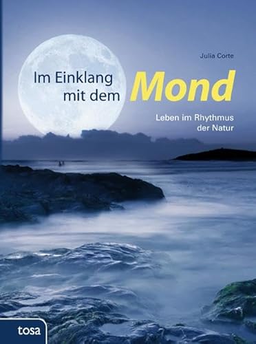 Im Einklang mit dem Mond: Leben im Rhythmus der Natur von Tosa