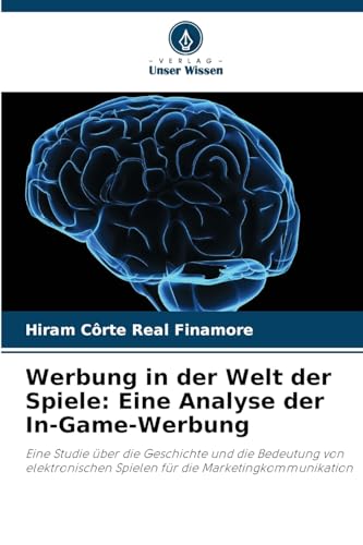 Werbung in der Welt der Spiele: Eine Analyse der In-Game-Werbung: Eine Studie über die Geschichte und die Bedeutung von elektronischen Spielen für die Marketingkommunikation