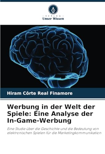 Werbung in der Welt der Spiele: Eine Analyse der In-Game-Werbung: Eine Studie über die Geschichte und die Bedeutung von elektronischen Spielen für die Marketingkommunikation Werbung in der Welt der Spiele: Eine Analyse der In-Game-Werbung: Eine Studie über die Geschichte und die Bedeutung von elektronischen Spielen für die Marketingkommunikation