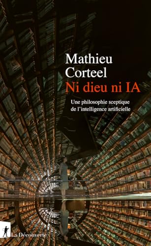Ni dieu ni IA - Une philosophie sceptique de l'intelligence artificielle von LA DECOUVERTE