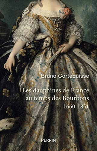 Les Dauphines de France au temps des Bourbons - 1660-1851 von PERRIN