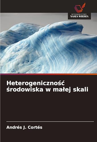 Heterogeniczno¿¿ ¿rodowiska w ma¿ej skali von Wydawnictwo Nasza Wiedza