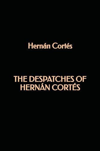 The despatches of Hernán Cortés von Independently published