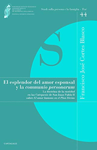 El Esplendor Del Amor Esponsal Y La Comunio Personarum . La Doctrina De La Castidad En Las Catequesis De San Juan Pablo II Sobre El Amor Humano En El ... (Studi sulla persona e la famiglia. Tesi) von Cantagalli