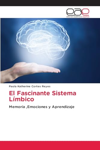 El Fascinante Sistema Límbico: Memoria ,Emociones y Aprendizaje von Editorial Académica Española