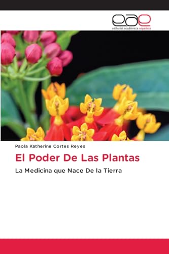 El Poder De Las Plantas: La Medicina que Nace De la Tierra von Editorial Académica Española
