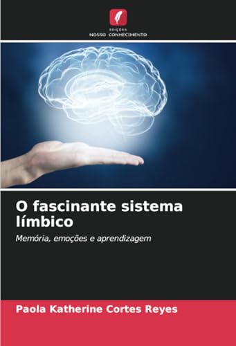 O fascinante sistema límbico: Memória, emoções e aprendizagem von Edições Nosso Conhecimento