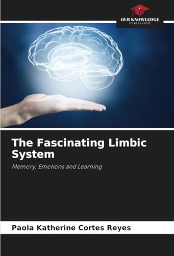 The Fascinating Limbic System: Memory, Emotions and Learning von Our Knowledge Publishing