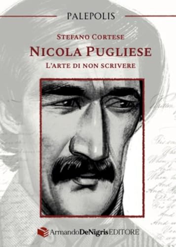 Nicola Pugliese. L'arte di non scrivere von De Nigris