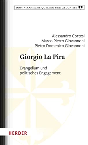 Giorgio La Pira: Evangelium und politisches Engagement (Dominikanische Quellen und Zeugnisse) von VERLAG HERDER GMBH