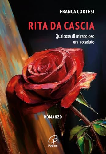 Rita da Cascia. Qualcosa di miracoloso era accaduto von Paoline Editoriale Libri
