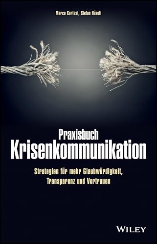 Praxisbuch Krisenkommunikation: Strategien für mehr Glaubwürdigkeit, Transparenz und Vertrauen Praxisbuch Krisenkommunikation: Strategien für mehr Glaubwürdigkeit, Transparenz und Vertrauen von Wiley-VCH