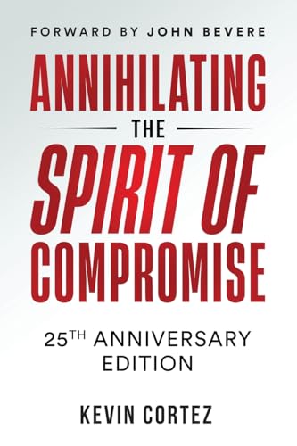 Annihilating the Spirit of Compromise: 25th Anniversary Edition von Booklocker.com, Inc.