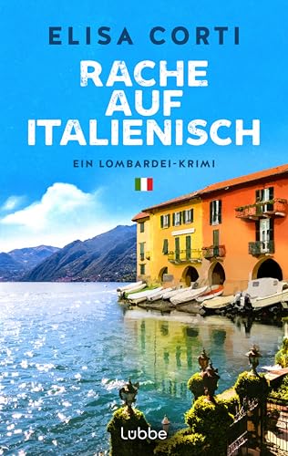 Rache auf Italienisch: Ein Lombardei-Krimi. Sommerflair am Comer See, zwei sehr unterschiedliche Polizistinnen, ein raffinierter Fall – für Leser:innen von Andrea Bonetto Rache auf Italienisch: Ein Lombardei-Krimi. Sommerflair am Comer See, zwei sehr unterschiedliche Polizistinnen, ein raffinierter Fall – für Leser:innen von Andrea Bonetto