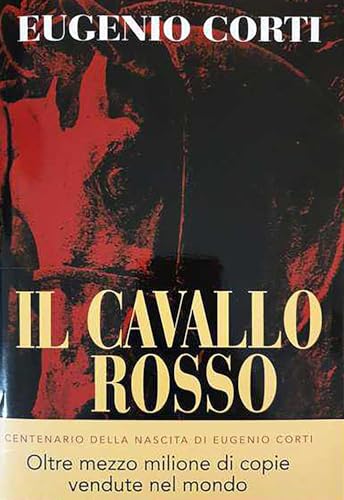Il cavallo rosso. Ediz. centenario (Opere di Eugenio Corti)