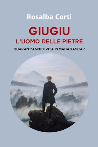 Giugiu l'uomo delle pietre: Quarant'anni di vita in Madagascar von Independently published