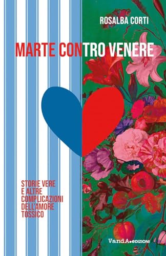 Marte contro Venere. Storie vere ed altre complicazioni dell'amore tossico von Vanda Edizioni