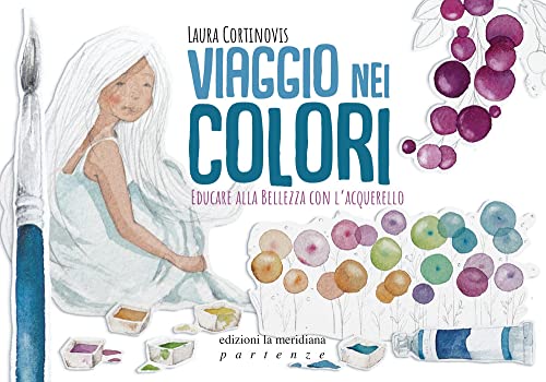 Viaggio nei colori. Educare alla bellezza con l'acquerello. Con Prodotti vari (Partenze... per educare alla pace)