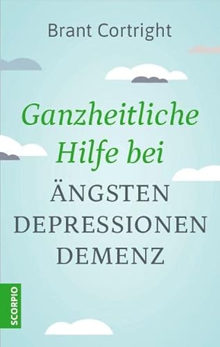 Ganzheitliche Hilfe bei Ängsten, Depressionen, Demenz von Scorpio Verlag