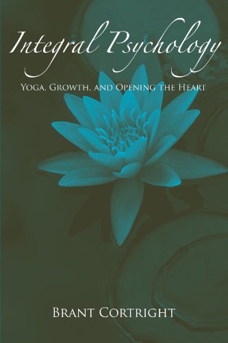 Integral Psychology: Yoga, Growth, and Opening the Heart (Suny Series in Transpersonal and Humanistic Psychology)