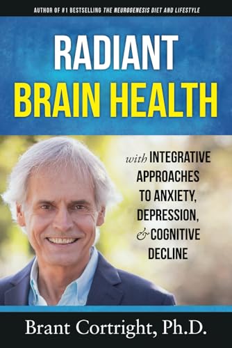 Radiant Brain Health: Integrative Approaches to Anxiety, Depression, and Cognitive Decline (Holistic Mental Health series)