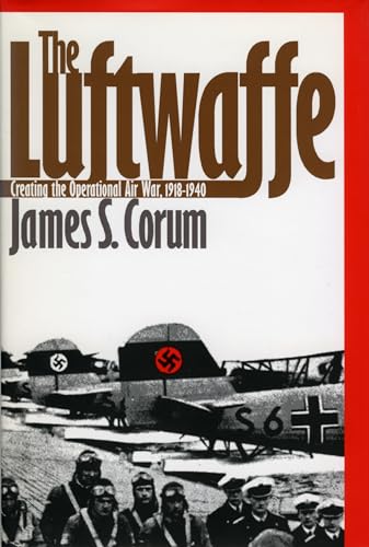 The Luftwaffe: Creating the Operational Air War 1918-1940 (Modern War Studies)