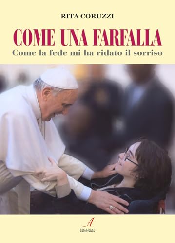 Come una farfalla. Come la fede mi ha ridato il sorriso von Edizioni Artestampa